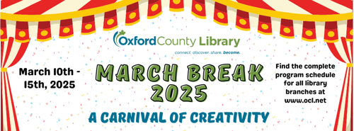 March Break 2025 A Carnival of Creativity March 10-15, 2025. Find the complete program schedule for all library branches at www.ocl.net